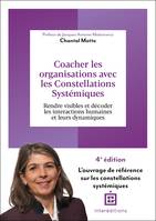 Coacher les organisations avec les Constellations systémiques - 4e éd., Rendre visible et décoder les interactions humaines et leurs dynamiques