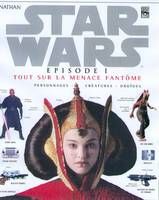 Star wars épisode 1 : Tout sur la menace fantôme, personnages, créatures, droïdes