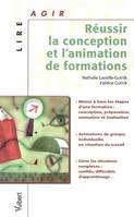 REUSSIR LA CONCEPTION ET L'ANIMATION DE FORMATIONS, mener à bien les étapes d'une formation, conception, préparation, animation et évaluation, animations de groupe, individuelle, en situation de...