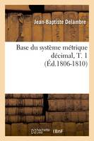 Base du système métrique décimal, T. 1 (Éd.1806-1810)