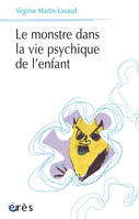 MONSTRE DANS LA VIE PSYCHIQUE DE L'ENFANT (LE)