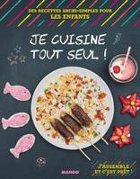 JE CUISINE TOUT SEUL, des recettes archi-simples pour les enfants