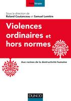 Violences ordinaires ou hors normes - Aux racines de la destructivité humaine, Aux racines de la destructivité humaine