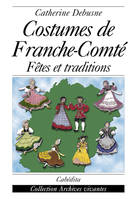COSTUMES DE FRANCHE-COMTE - FETES ET TRADITIONS