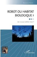 Robot ou habitat biologique ?, Qui, ou que sommes-nous ?