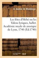 Les fêtes d'Hébé ou les Talens lyriques, ballet. Académie royale de musique de Lyon, 1740