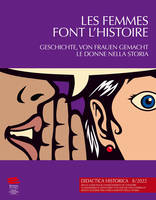 Didactica Historica 8/2022, Les femmes font l'histoire / Geschichte, von Frauen gemacht / Le donne nella
storia