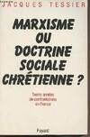 Marxisme ou doctrine sociale chrétienne ? : Trente années de confrontations en France, trente années de confrontations en France