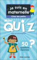 Je suis en maternelle - Je suis en maternelle - Mon quiz de petite section, 50 questions et réponses