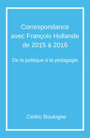 Correspondance  avec François Hollande  de 2015 à 2016, De la politique à la pédagogie