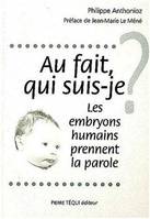 Au fait qui suis-je ?, Les embryons humains prennent la parole