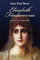 Elisabeth Feodorovna, princesse martyre, princesse martyre