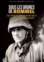 Sous les ordres de Rommel / des déserts d'Afrique du Nord aux plages de Normandie