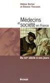 Médecins et société en France : Du XVIe siècle à nos jours, du XVIe siècle à nos jours