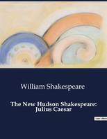 The New Hudson Shakespeare: Julius Caesar