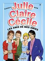 Julie, Claire, Cécile ., 21, Julie, Claire, Cécile - Tome 21 - Amis de mes amies (Les)