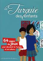 La Turquie des enfants - 64 pages de jeux pour découvrir la Turquie et sa culture, 64 pages de jeux pour découvrir la Turquie et sa culture