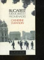Bucarest - Mémoires et Promenades, mémoires et promenades