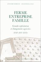 Ferme, entreprise, famille, Grande exploitation et changements agricoles. Les Chartier, 17e-19e siècles