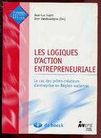 Les logiques d'action entrepreneuriale, Le cas des primo-créateurs d'enteprise en Région walllonne