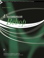 Uncommon Bebop from Common Bebop Practices & Concepts, Developing a Chromatic Language from Common Bebop Concepts and Scales. melody instruments. Méthode.