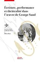 Écriture, performance et théâtralité dans l'oeuvre de George Sand