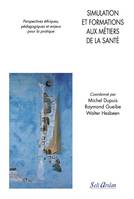 Simulation et formations aux métiers de la santé, Perspectives éthiques, pédagogiques et enjeux pour la pratique