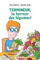 Termineur, la terreur des légumes !