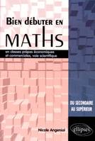 Bien débuter en Mathématiques en classes prépas économiques et commerciales, voie scientifique, en classes prépas économiques et commerciales, voie scientifique