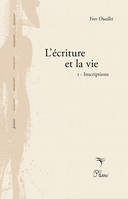 L'écriture et la vie, 1, Inscriptions, I- Inscriptions