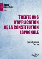 TRENTE ANS D'APPLICATION DE LA CONSTITUTION ESPAGNOLE - THEMES ET COMMENTAIRES, Thèmes et commentaires