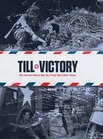 Till victory The second world war by those who were there - Anglais