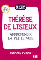 9 jours avec Thérèse de Lisieux, Approfondir la petite voie