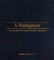 A Madagascar, photographies de Jacques Faublée, 1938-1941, photographies de Jacques Faublée, 1938-1941