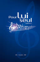 Pour Lui seul, [cantiques à 4 voix ou 1 voix et accompagnement]