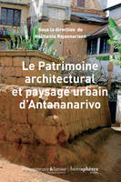 Le Patrimoine architectural et paysagé urbain d'Antananarivo