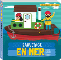 SAUVETAGE EN MER (COLL. MON JOLI LIVRE CACHE-CACHE) - AVEC UNE TIRETTE-SURPRISE A CHAQUE PAGE, AVEC UNE TIRETTE-SURPRISE À CHAQUE PAGE