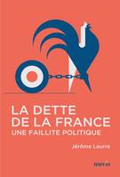 La dette de la France, [une faillite politique]