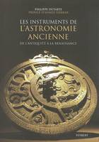 Les instruments de l'astronomie ancienne / de l'Antiquité à la Renaissance, de l'Antiquité à la Renaissance