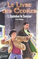 Le livre des étoiles., 1, Le Livre des Étoiles (Tome 1-Qadehar le Sorcier), QADEHAR LE SORCIER