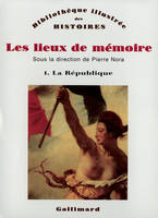 Les Lieux de mémoire., 1, Les Lieux de mémoire (Tome 1-La République), La République