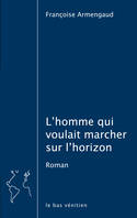 L’homme qui voulait marcher sur l’horizon