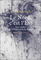 Le nord c est l est, Aux confins de la fédération de russie : récit de voyage