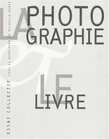 La photographie et le livre. Analyse de leurs rapports multiformes, Nature de la photographie, Statut du livre, analyse de leurs rapports multiformes, nature de la photographie, statut du livre