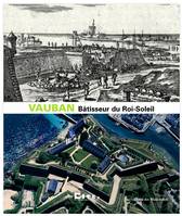 Vauban, Bâtisseur du Roi-Soleil