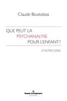 Que peut la psychanalyse pour l'enfant ?, Et autres essais