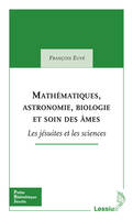 Mathématiques, astronomie, biologie et soin des âmes - Les jésuites et les sciences, les jésuites et les sciences