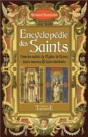 Encyclopédie des saints , tous les saints de l'Eglise de Rome, leurs oeuvres et leurs bienfaits