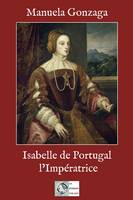 Isabelle de Portugal, l'Impératrice, Le Pouvoir au Féminin au XVIe siècle