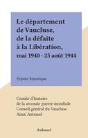 Le département de Vaucluse, de la défaite à la Libération, mai 1940 - 25 août 1944, Exposé historique